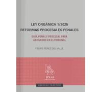 Ley orgánica 1/2025. Reformas procesales penales: Guía penal y procesal para abogados en el tribunal: 5 (Deerecho práctico)