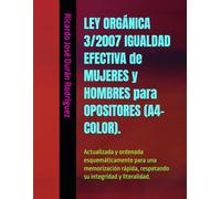 LEY ORGÁNICA 3/2007 IGUALDAD EFECTIVA de MUJERES y HOMBRES para OPOSITORES (A4-COLOR).: Actualizada y ordenada esquemáticamente para una memorización rápida, respetando su integridad y literalidad.