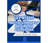 LEY ORGÁNICA 4/2015 PROTECCIÓN DE LA SEGURIDAD CIUDADANA: LEY COMPLETA. EDICIÓN ACTUALIZADA
