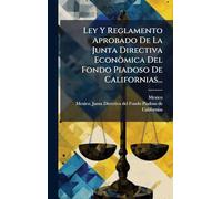 Ley Y Reglamento Aprobado De La Junta Directiva Econòmica Del Fondo Piadoso De Californias...