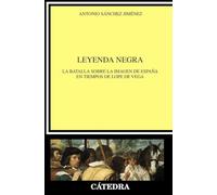Leyenda Negra: La Batalla Sobre La Imagen De España En Tiempos De Lope
