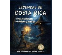 LEYENDAS DE COSTA RICA. CUENTOS ILUSTRADOS CON MISTERIO Y MORALEJA. LIBRO 1: Los secretos del bosque (Biblioteca de leyendas)