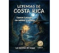 LEYENDAS DE COSTA RICA. CUENTOS ILUSTRADOS CON MISTERIO Y MORALEJA. LIBRO 1: Los secretos del bosque (Biblioteca de leyendas)