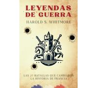 Leyendas de Guerra: Las 25 Batallas quye Cambiaron la Historia de Francia: 1