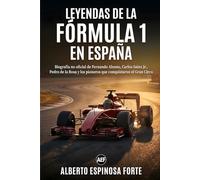 Leyendas de la Fórmula 1 en España: Biografía no oficial de Fernando Alonso, Carlos Sainz Jr., Pedro de la Rosa y los pioneros que conquistaron el Gran Circo (Motor en estado puro)