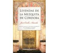 Leyendas de la Mezquita de Córdoba: Relatos mágicos e historias asombrosas de la Mezquita-Catedral y su milenario barrio