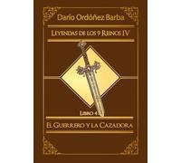 Leyendas de los 9 Reinos IV LIbro 4: El Guerrero y la Cazadora: Novela de fantasía épica y oscura en español.