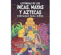 Leyendas de los incas, mayas y aztecas contadas para niños (Literatura juvenil (LEA))