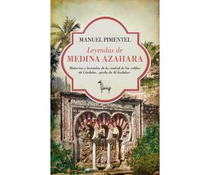 Leyendas de Medina Azahara: Historias y leyendas de la ciudad de los califas de Córdoba, «perla de Al Ándalus» (Al Ándalus)