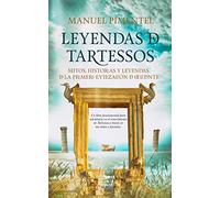 Leyendas de Tartessos. Mitos, historias y leyendas de la primera civilización de Occidente | Manuel Pimentel