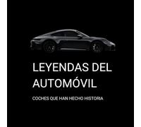 LEYENDAS DEL AUTOMÓVIL: COCHES QUE HAN HECHO HISTORIA