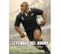 Leyendas del Rugby - Libro para colorear para adultos: 50+ diseños detallados de leyendas, partidos épicos y espíritu rugbístico - Ideal para relajarse, recordar y rendir homenaje al deporte que une