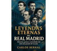 Leyendas Eternas del Real Madrid: Historias, gestas y curiosidades del club más grande del mundo (¡Hala Libros!)