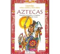 Leyendas, Mitos, Cuentos y Otros Relatos Aztecas (Leyendas, Mitos, Cuentos Y Otros Relatos / Legends, Myths, Stories and Other Tales)
