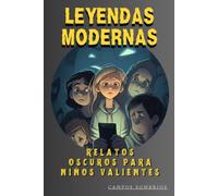 LEYENDAS MODERNAS: RELATOS OSCUROS PARA NIÑOS VALIENTES