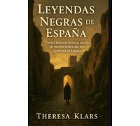 LEYENDAS NEGRAS DE ESPAÑA: Treinta historias ficticias nacidas de sucesos reales, que aún resuenan en España