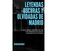 Leyendas oscuras y olvidadas de Madrid: Siete rutas terroríficas por las verdades que Madrid escondió bajo leyendas