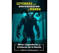 Leyendas que Aterrorizaron al Mundo: Mitos Legendarios y Criaturas de la Noche