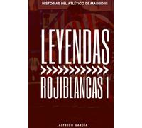 Leyendas Rojiblancas I: Los grandes ídolos del Atlético de Madrid (antes del doblete)