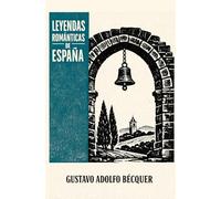 LEYENDAS ROMÁNTICAS DE ESPAÑA: Cuentos de Bécquer para San Valentín - Amores imposibles, misterio y drama - Clásico del Romanticismo español (Textos modernizados)