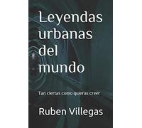 Leyendas urbanas del mundo: Tan ciertas como quieras creer