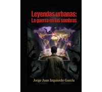 Leyendas urbanas: La guerra en las sombras