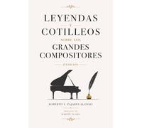 Leyendas y cotilleos sobre los grandes compositores. 2ª edición