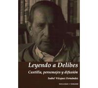 LEYENDO A DELIBES. CASTILLA, PERSONAJES Y DIFUSIÓN | Isabel Vazquez Fernandez