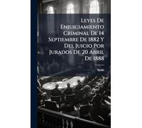 Leyes De Enjuiciamiento Criminal De 14 Septiembre De 1882 Y Del Juicio Por Jurados De 20 Abril De 1888