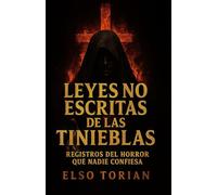 Leyes No Escritas de las Tinieblas: Registros del horror que nadie confiesa