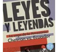 Leyes Y Leyendas - La Saga De La Amazonía:Chevron Vs. Ecuador