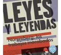 Leyes Y Leyendas - Núremberg: Los Trabajos Inacabados (audiolibro)