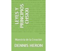 LEYES Y PRINCIPIOS CHSXXI: Maestría de la Creación (COMEDIA HUMANA SIGLO XXI)