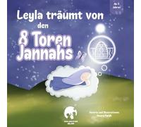 Leyla träumt von den 8 Toren Jannahs: Islamisches Kinderbuch über die acht Tore des Pradieses
