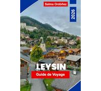 LEYSIN Guide de voyage 2026: Découvrez des paysages alpins, des sentiers de montagne, des aventures de ski, de la cuisine locale et des conseils pratiques pour votre escapade en Suisse.