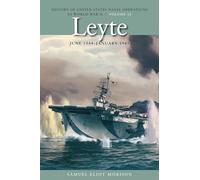 Leyte, June 1944 - January 1945: History of United States Naval Operations in World War II, Volume 12 (U.S. Naval Operations in World War 2)