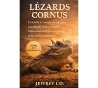 LÉZARDS CORNUS: Le fossile vivant du désert : guide complet des soins en captivité, de l’alimentation, de la reproduction et des défenses naturelles