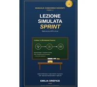 Lezione Simulata Sprint - MANUALE CONCORSO DOCENTI PNRR 3: Dalla traccia al PPT in 24 ore. Quadro di Riferimento, griglia di valutazione, AI ... studio e ripasso veloci e piacevoli)