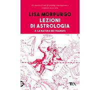 Lezioni di astrologia. La natura dei transiti (Vol. 4) (Varia best seller)