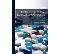 Lezioni Di Chimica-farmaceutica, Volume 1...