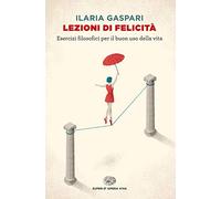 Lezioni di felicità. Esercizi filosofici per il buon uso della vita (Super ET. Opera viva)