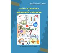 Lezioni di Geometria e ragionamento matematico: Parte prima per la scuola secondaria di primo grado