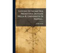Lezioni Di Geometria Proiettiva Dettate Nella R. UniversitÃ Di Napoli...