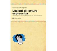Lezioni di lettura espressiva. 10 percorsi e 68 esercizi per leggere ad alta voce con efficacia (Manuali)