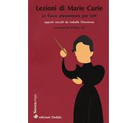 Lezioni di Marie Curie. La fisica elementare per tutti (Senza tempo)