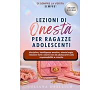 Lezioni Di Onestà Per Ragazze Adolescenti: disciplina, intelligenza emotiva, niente bugie, relazioni forti e storie vere di adolescenti sulla responsabilità e crescita