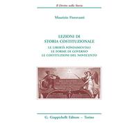 Lezioni di storia costituzionale. Le libertà fondamentali. Le forme di governo. Le Costituzioni del Novecento (Il diritto nella storia. Testi)