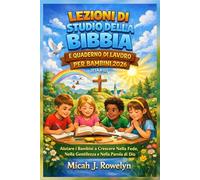LEZIONI DI STUDIO DELLA BIBBIA E QUADERNO DI LAVORO PER BAMBINI 2026 (ETÀ 8-12): Aiutare i Bambini a Crescere Nella Fede, Nella Gentilezza e Nella Parola di Dio