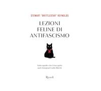 Lezioni feline di antifascismo. Tutto quello che il tuo gatto piò insegnarti sulla libertà (Varia)