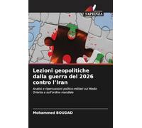 Lezioni geopolitiche dalla guerra del 2026 contro l'Iran: Analisi e ripercussioni politico-militari sul Medio Oriente e sull'ordine mondiale
